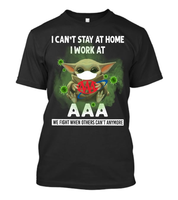 I Can't Stay At Home I Work At Aaa We Fight When Others Can't Anymore T-Shirt