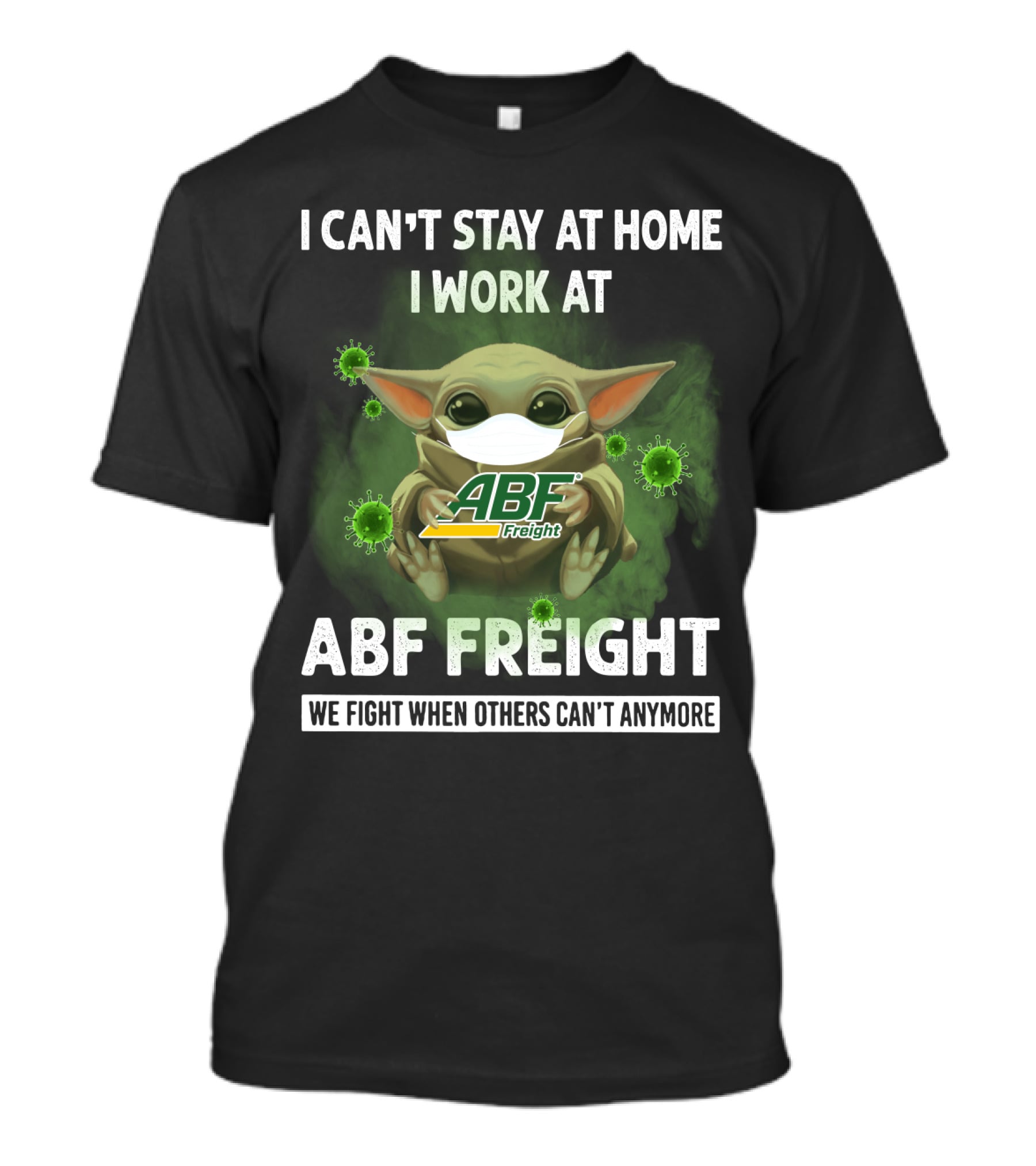 I Can't Stay At Home I Work At Abf Freight We Fight When Others Can't Anymore T-Shirt