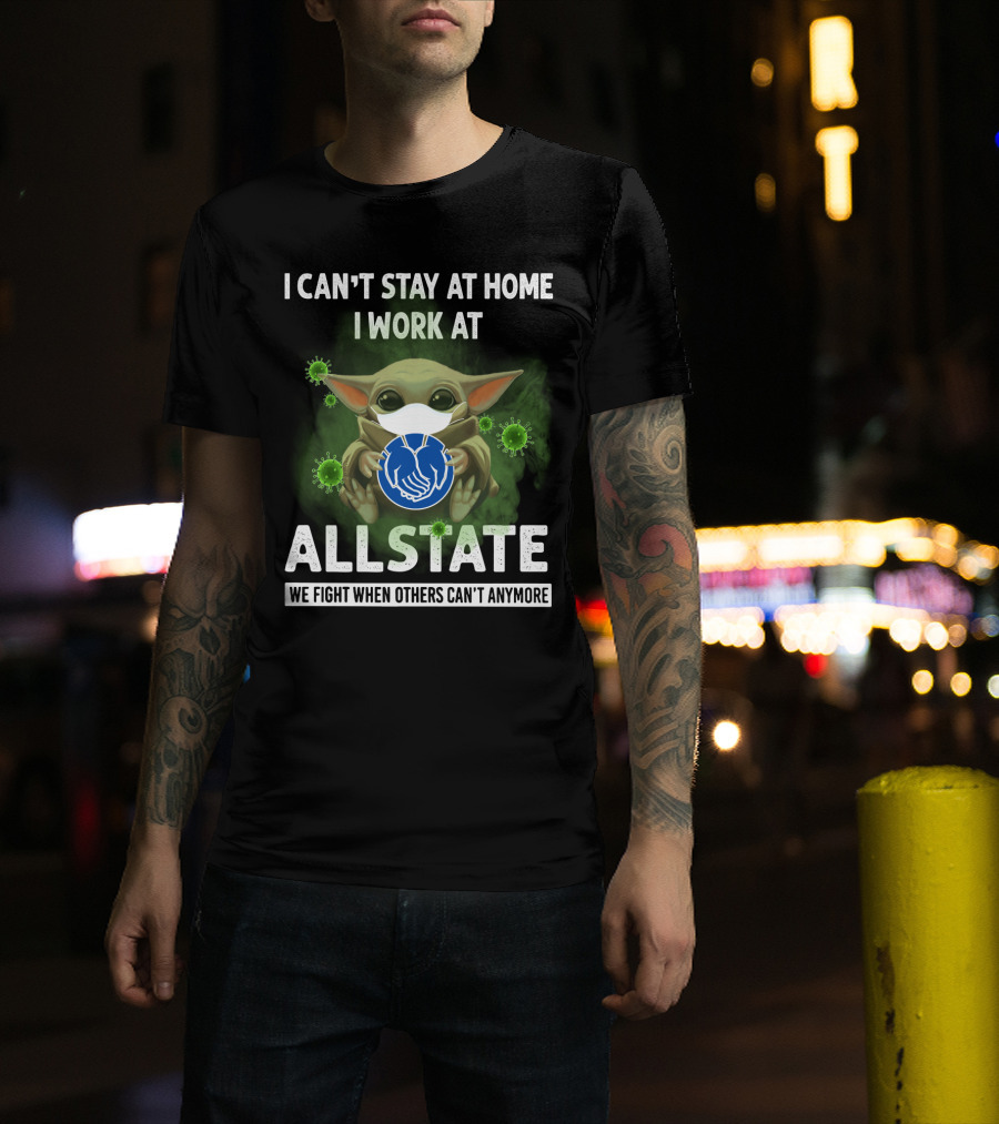 I Can't Stay At Home I Work At Allstate We Fight When Others Can't Anymore T-Shirt