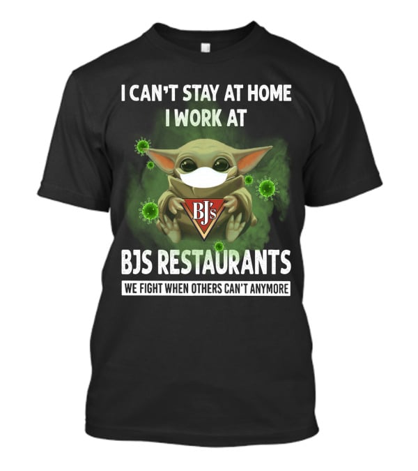 I Can't Stay At Home I Work At Bjs Restaurants We Fight When Others Can't Anymore T-Shirt
