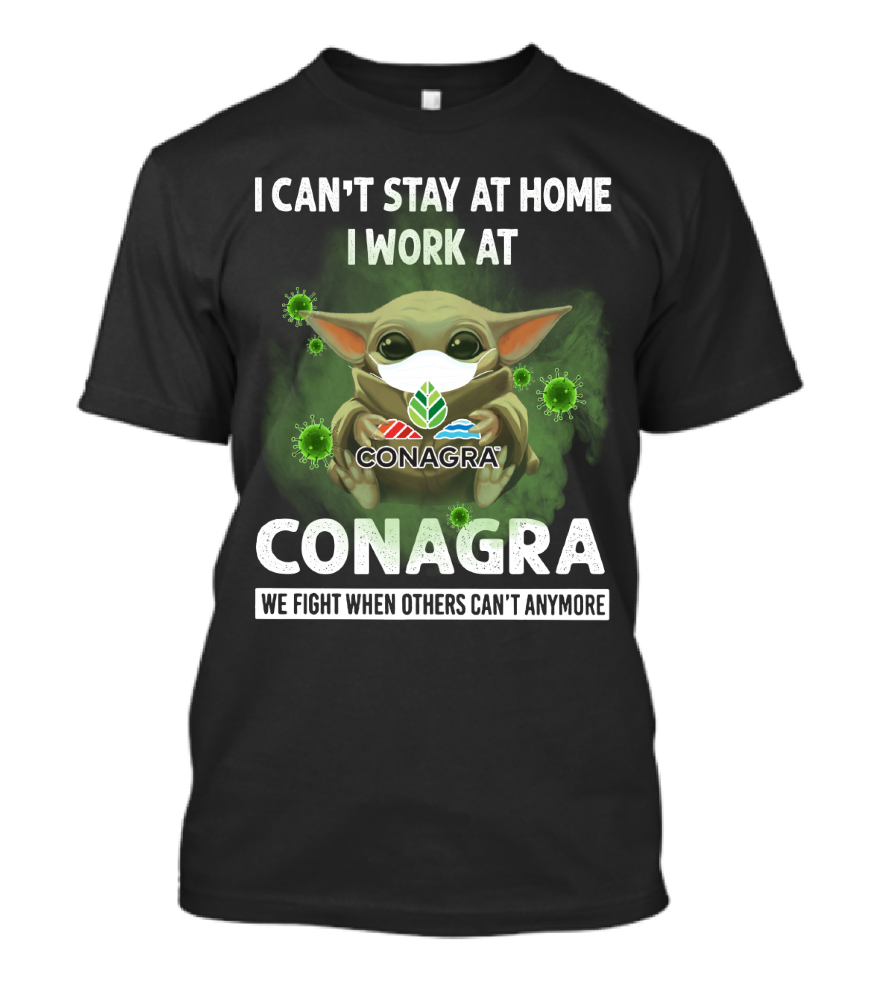 I Can't Stay At Home I Work At Conagra We Fight When Others Can't Anymore T-Shirt