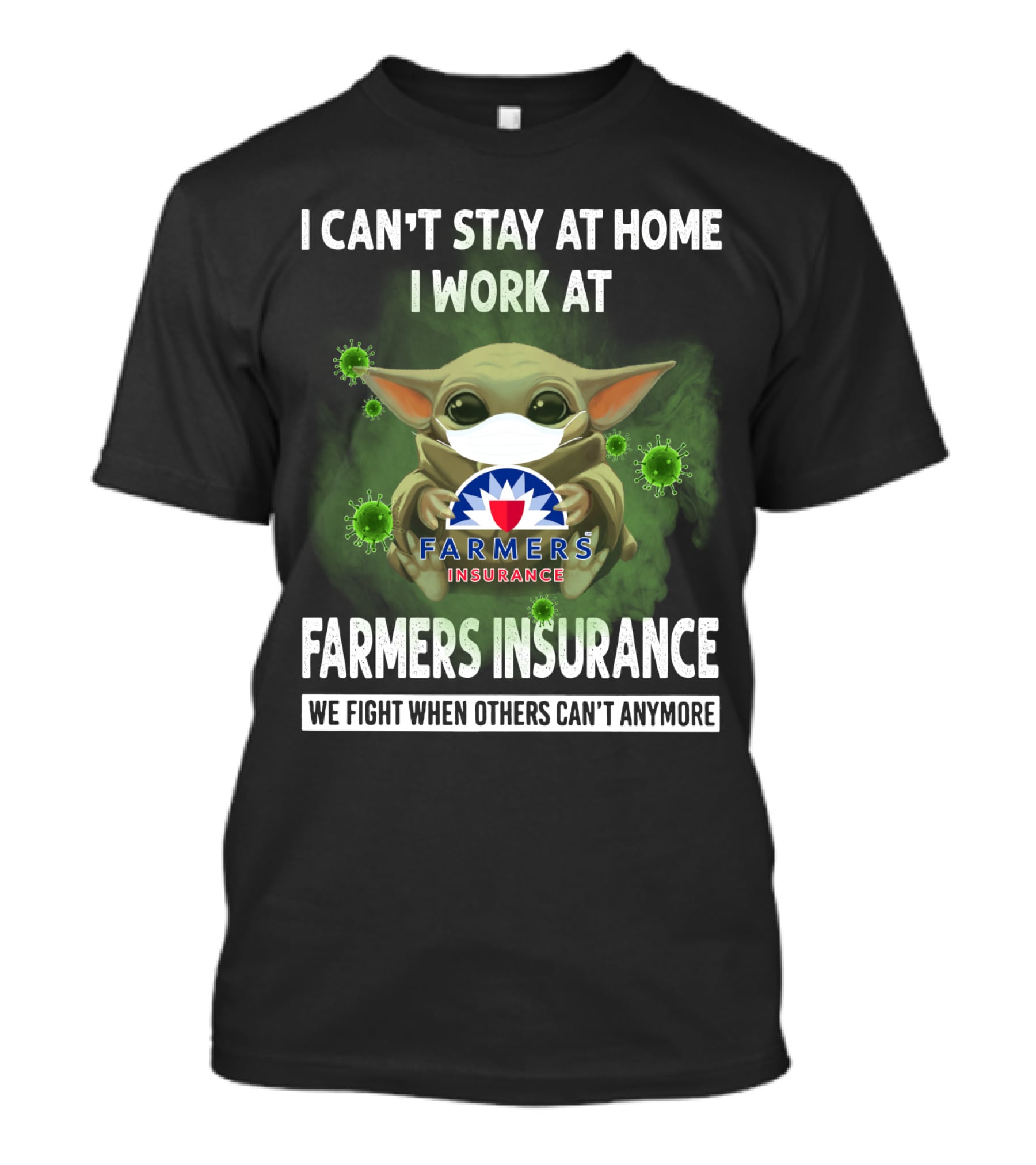 I Can't Stay At Home I Work At Farmers Insurance We Fight When Others Can't Anymore Baby Yoda Mask T-Shirt