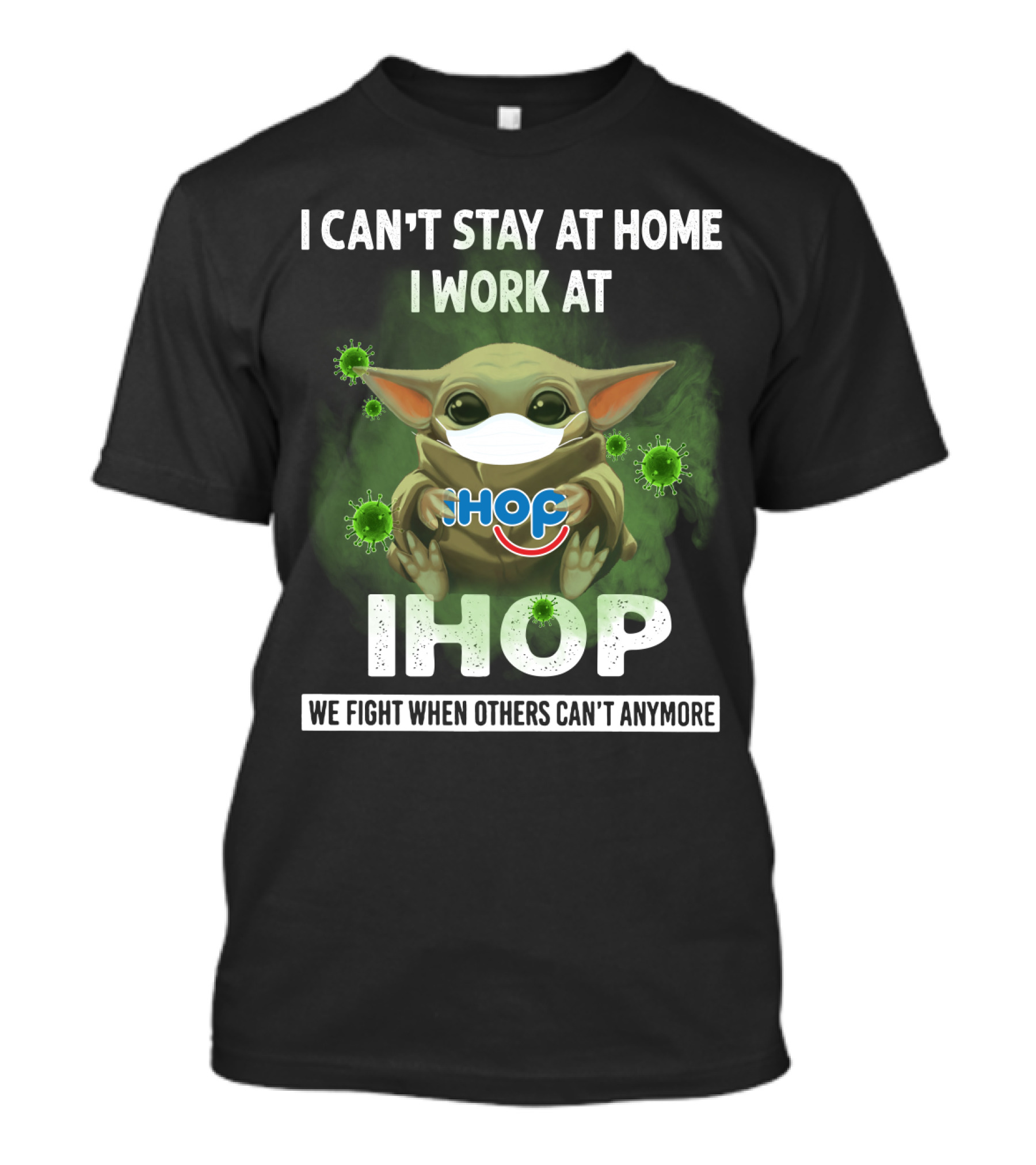 I Can't Stay At Home I Work At Ihop We Fight When Others Can't Anymore T-Shirt