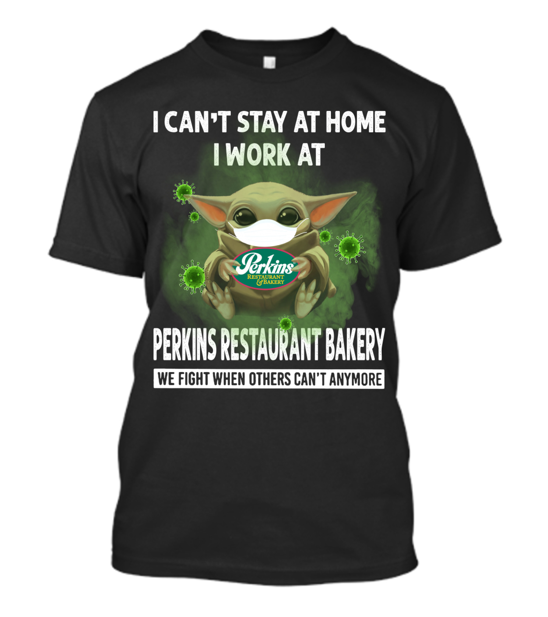 I Can't Stay At Home I Work At Perkins Restaurant Bakery We Fight When Others Can't Anymore T-Shirt