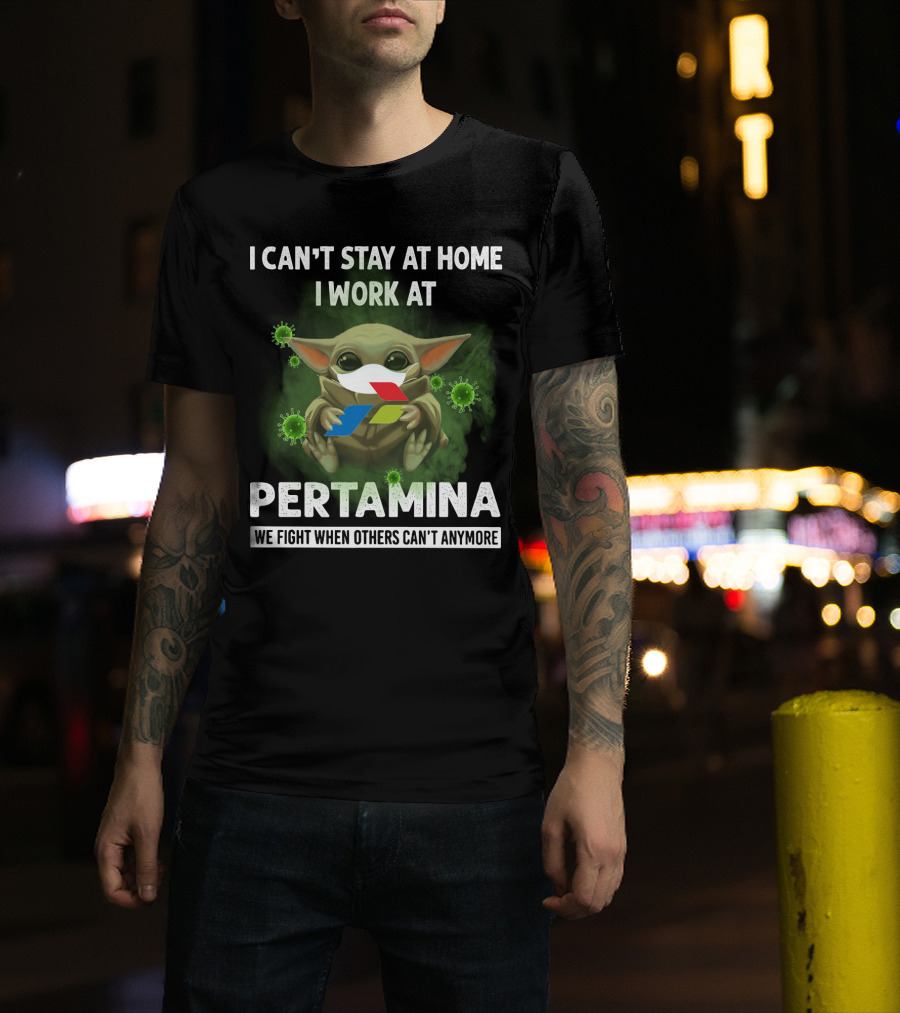 I Can't Stay At Home I Work At Pertamina We Fight When Others Can't Anymore T-Shirt