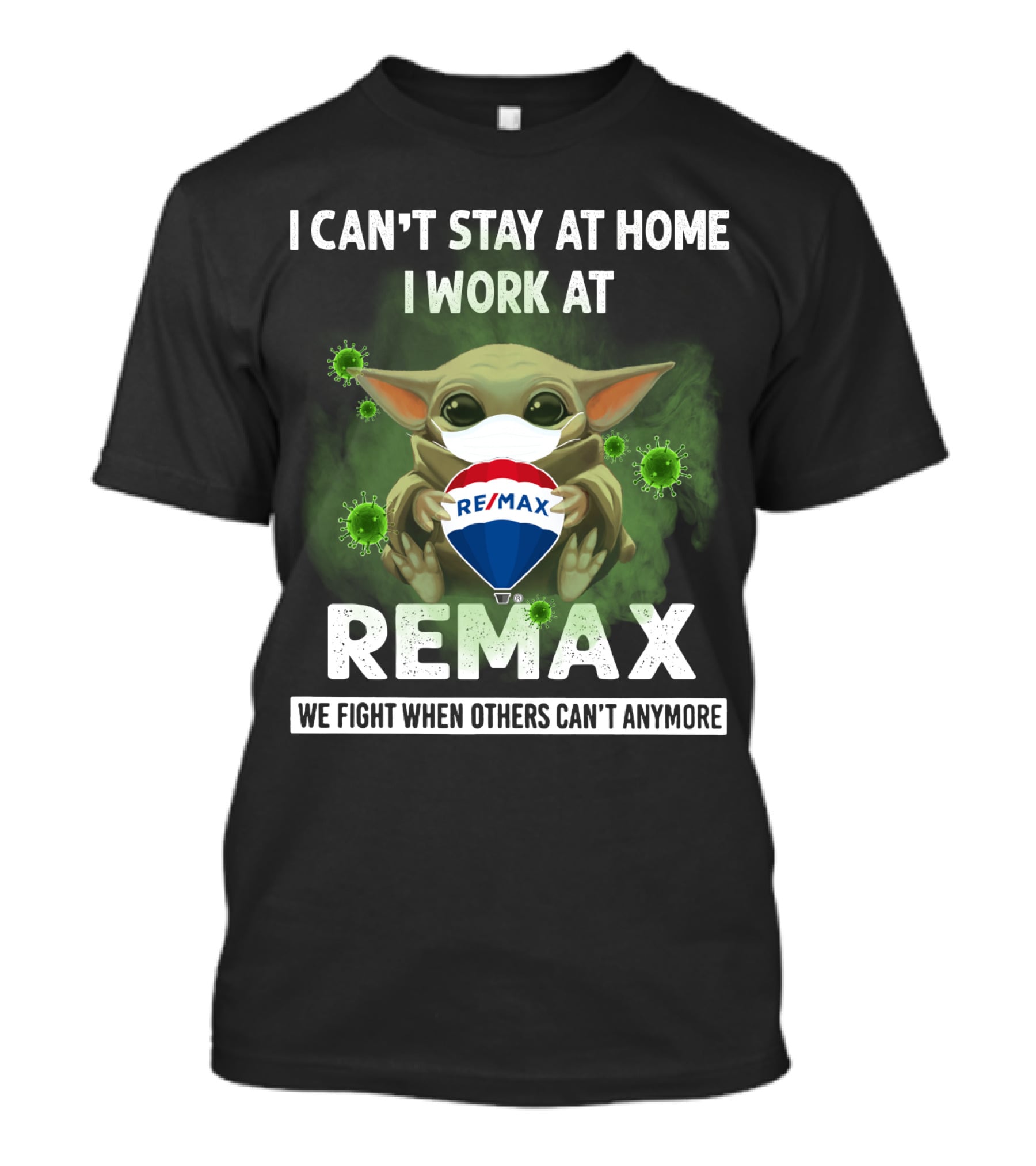 I Can't Stay At Home I Work At Remax We Fight When Others Can't Anymore T-Shirt