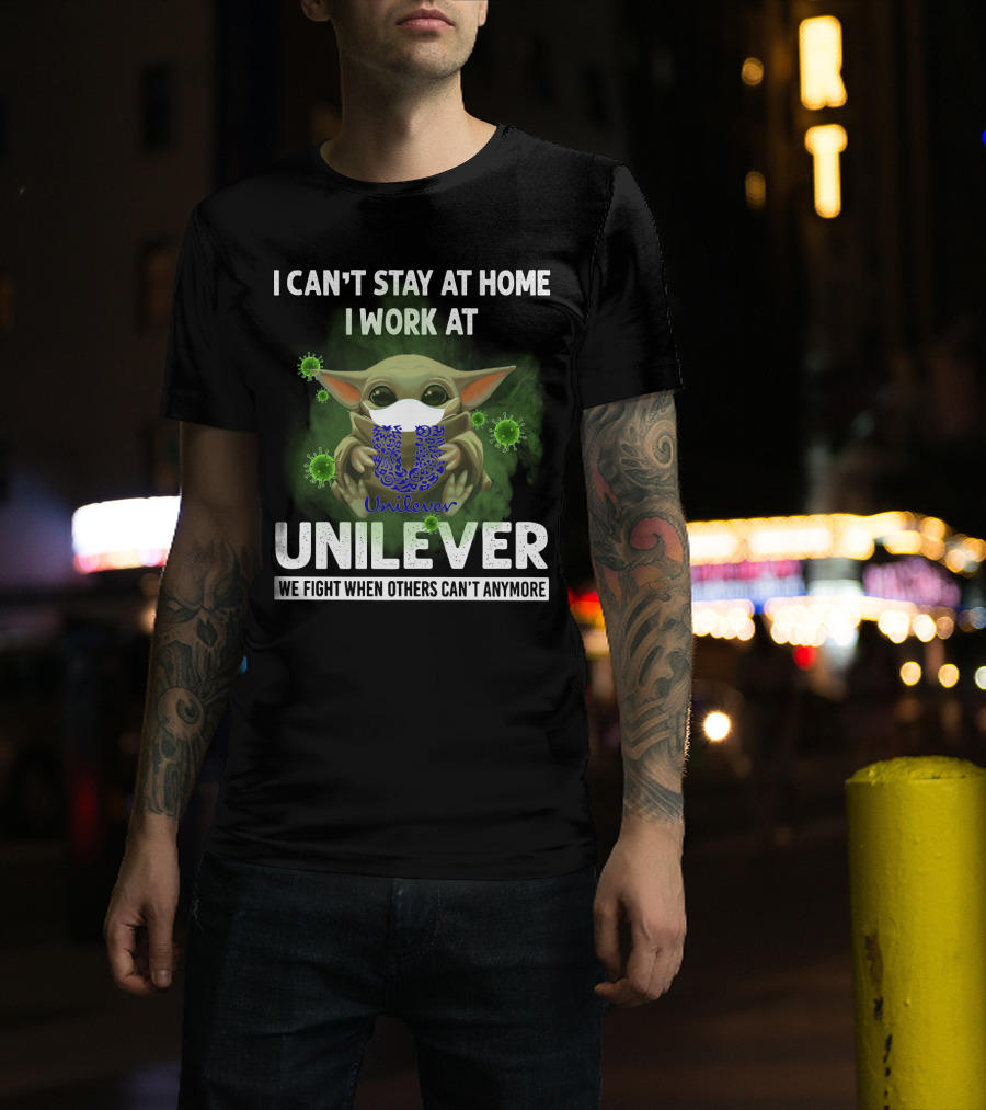 I Can't Stay At Home I Work At Unilever We Fight When Others Can't Anymore T-Shirt