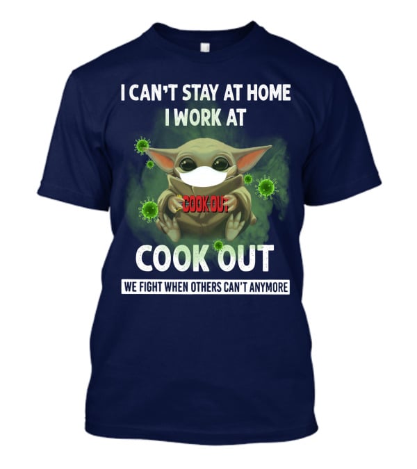 I Can't Stay At Home I Work At Cook Out We Fight When Others Can't Anymore T-Shirt