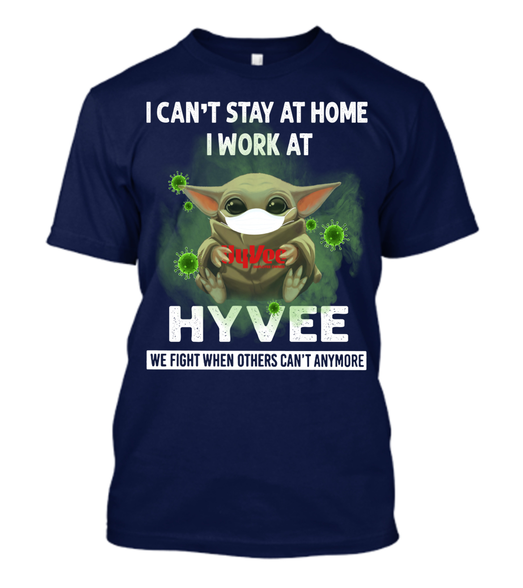I Can't Stay At Home I Work At Hyvee We Fight When Others Can't Anymore T-Shirt