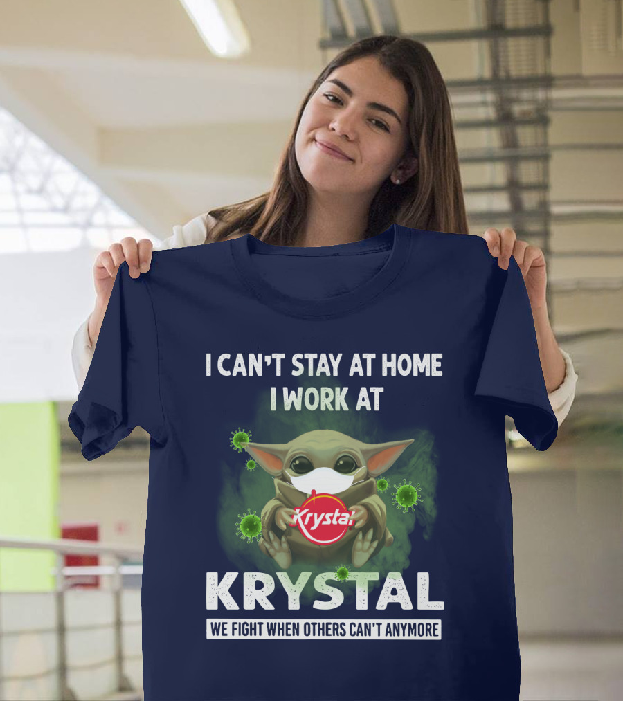 I CAN'T STAY AT HOME I WORK AT KRYSTAL WE FIGHT WHEN OTHERS CAN'T ANYMORE T-Shirt