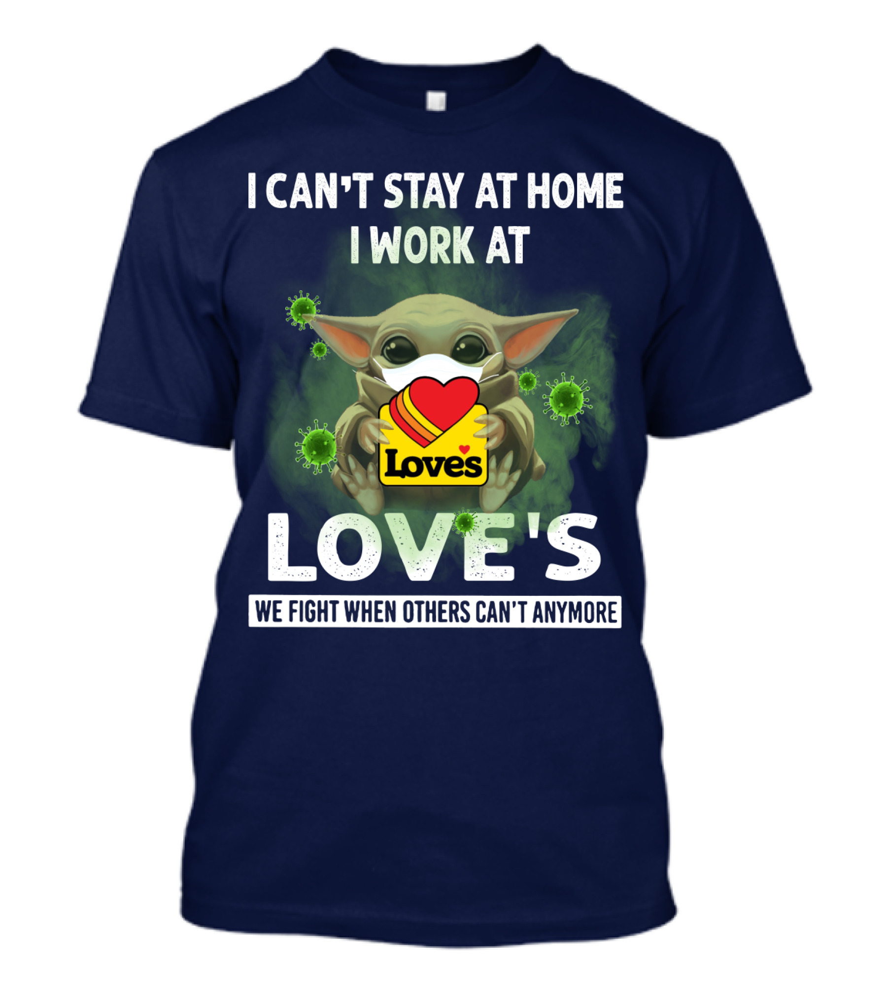 I Can't Stay At Home I Work At Love's We Fight When Others Can't Anymore T-Shirt
