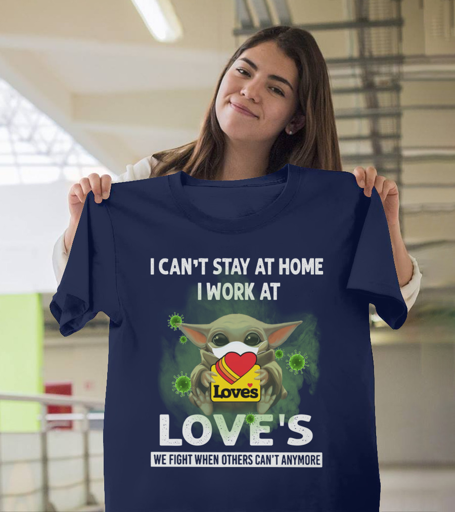 I CAN'T STAY AT HOME I WORK AT LOVE'S WE FIGHT WHEN OTHERS CAN'T ANYMORE T-Shirt