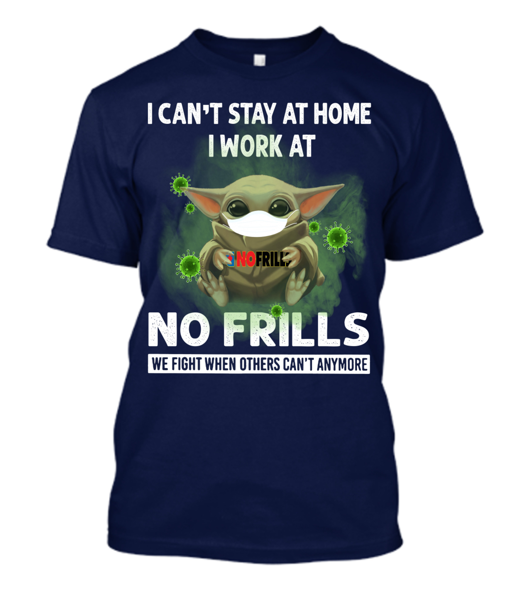 I Can't Stay At Home I Work At No Frills We Fight When Others Can't Anymore T-Shirt
