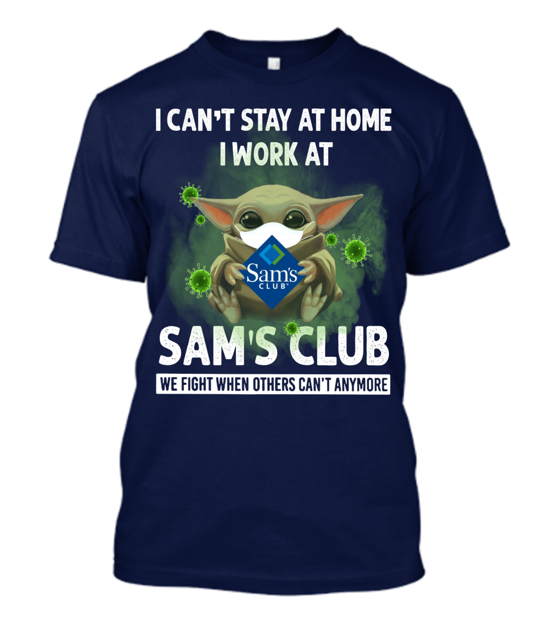 I Can't Stay At Home I Work At Sam's Club We Fight When Others Can't Anymore T-Shirt