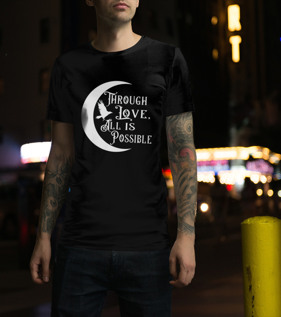 Through Love All Is Possible Moon And Bird T-Shirt