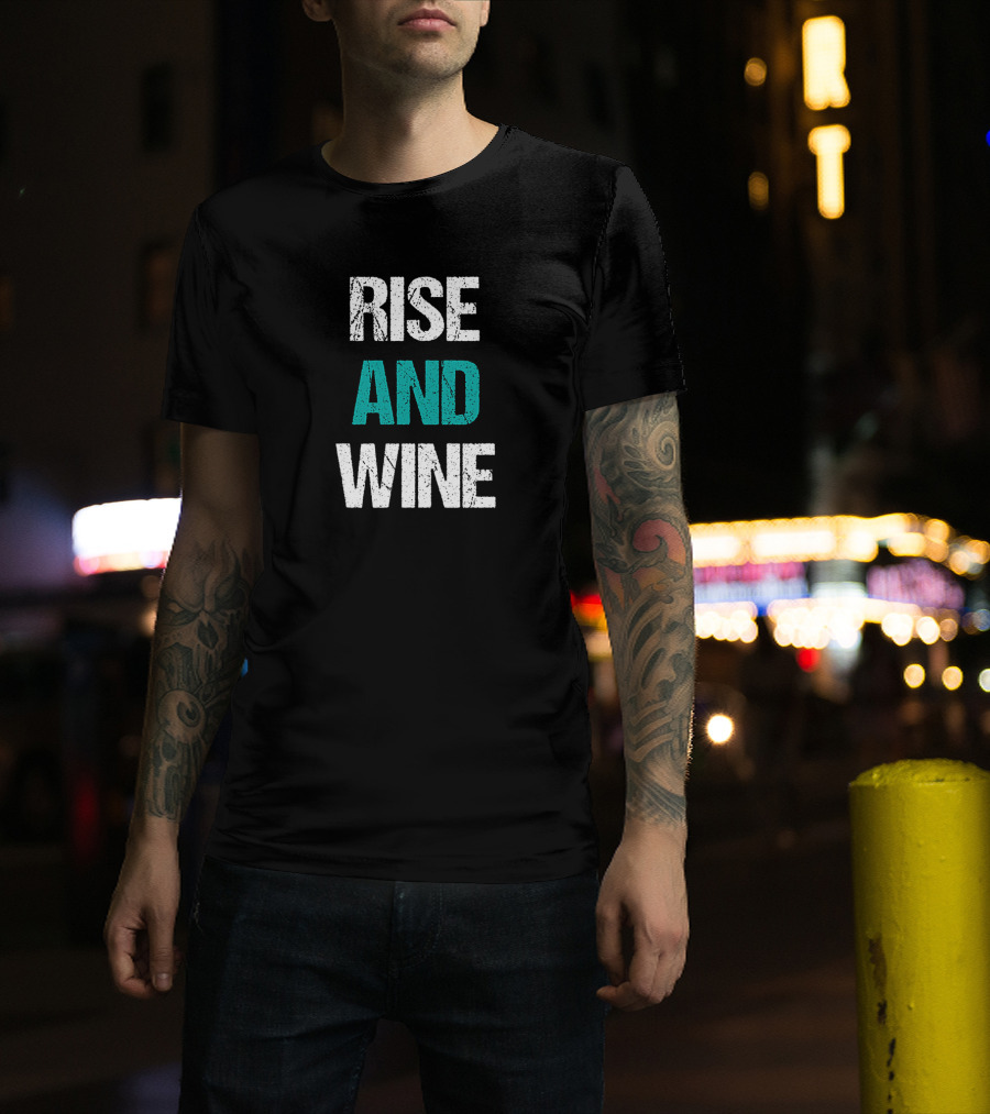 Rise And Wine Funny Drinking Sarcastic Phrase T-Shirt