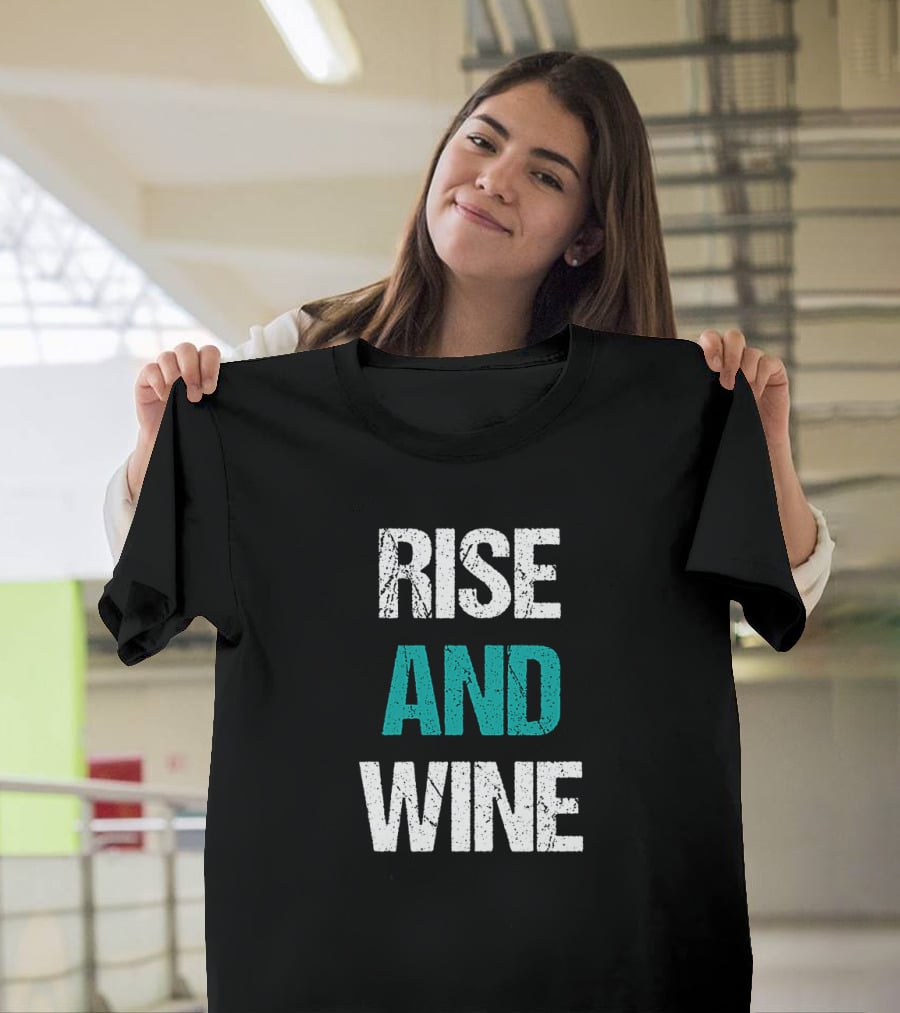 Rise And Wine Funny Drinking Sarcastic Phrase T-Shirt