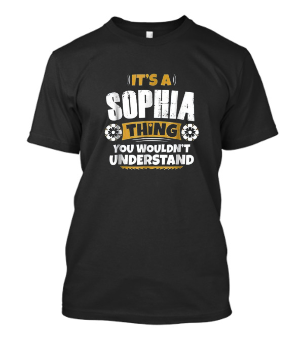 It's A Sophia Thing You Wouldn't Understand Fun Bold Flower Graphics T-Shirt