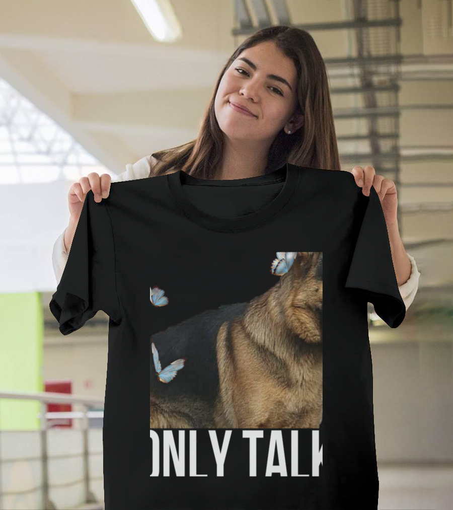 Leave Me Alone Funny German Shepherd Only Talk Butterflies T-Shirt