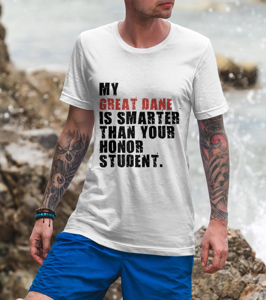 My Great Dane Is Smarter Than Your Honor Student T-Shirt