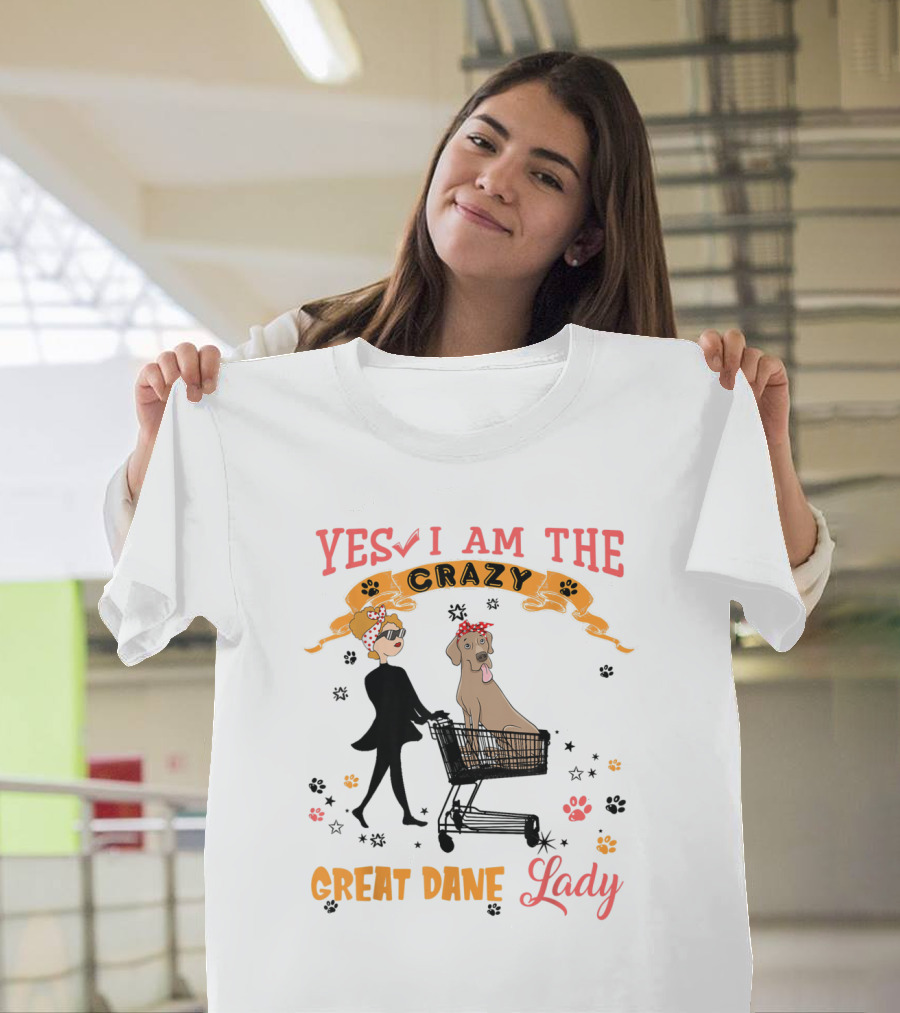 Yes I Am The Crazy Great Dane Lady T-Shirt