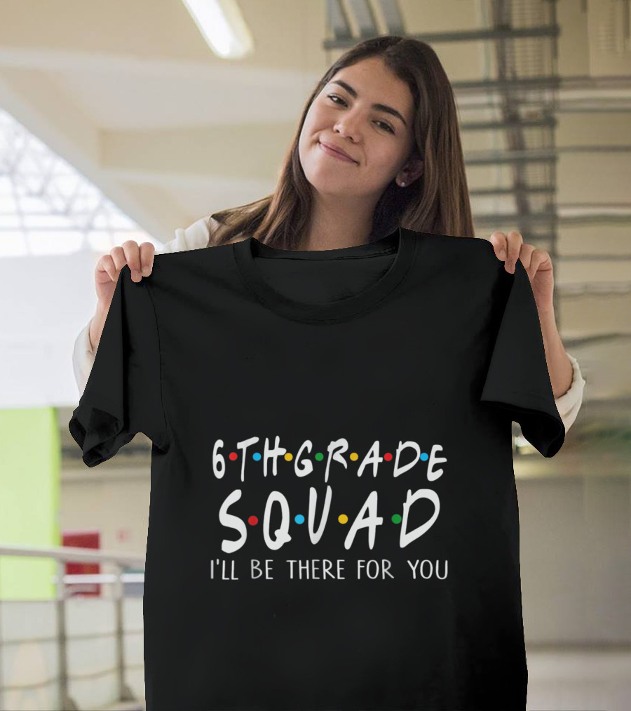6th Grade Squad I'll Be There For You Friends TV Show T-Shirt