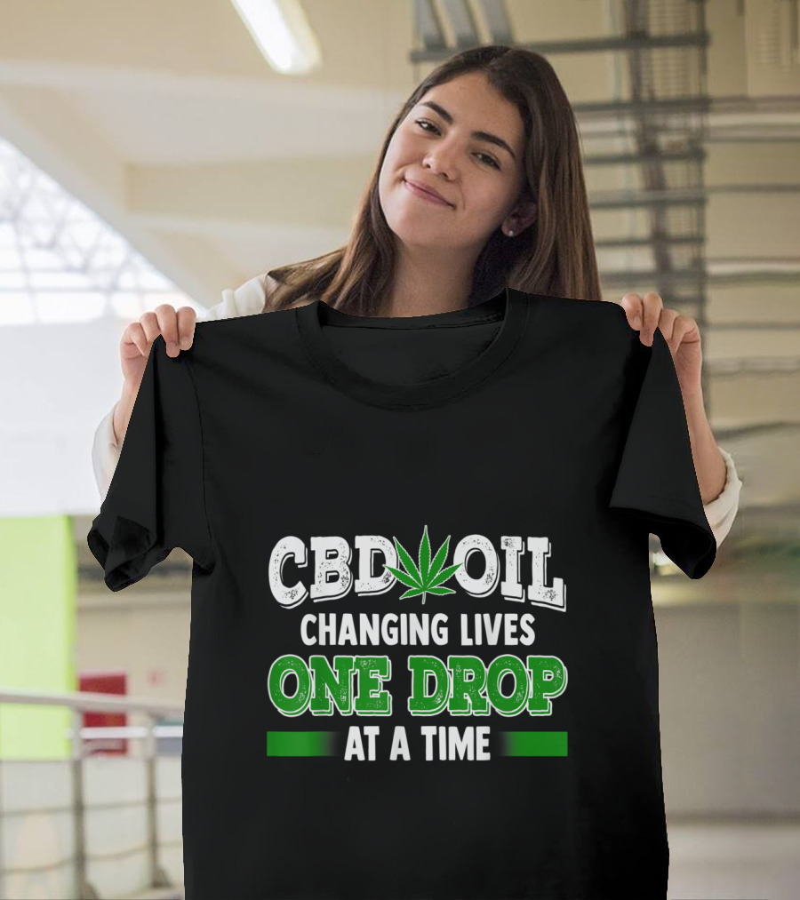 CBD Oil Changing Lives One Drop At A Time Cannabinoid Hemp Heals Slogan Quote Fun T-Shirt