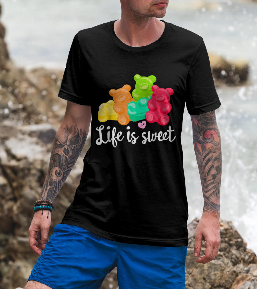 Life Is Sweet Gummy Bears Soft Sugar Candy Fruity Juicy T-Shirt
