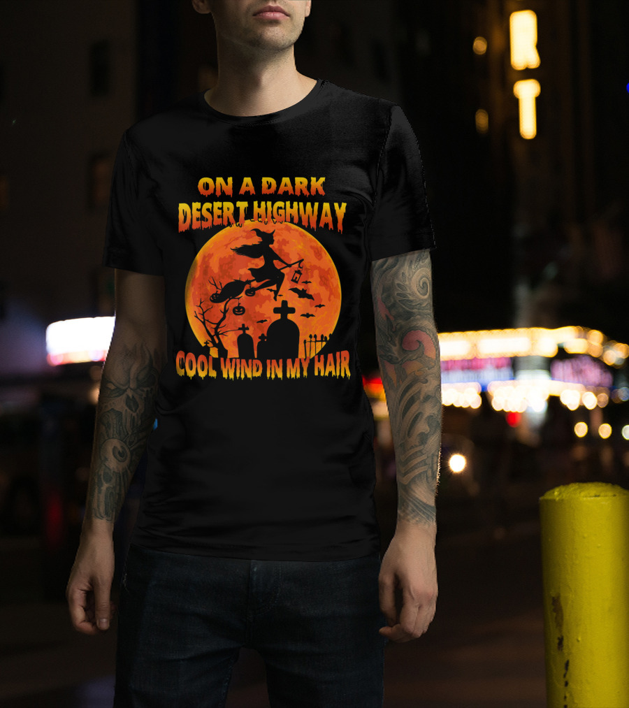 On A Dark Desert Highway Witch Flying Across Halloween Moon Cool Wind In My Hair T-Shirt