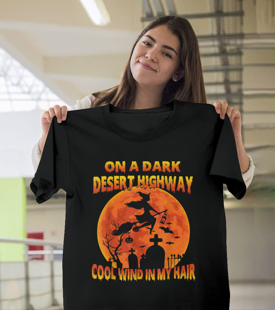 On A Dark Desert Highway Witch Flying Across Halloween Moon Cool Wind In My Hair T-Shirt