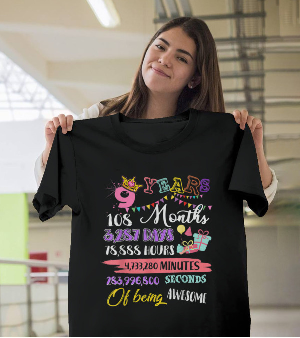 9 Years 108 Months 3,287 Days 78,888 Hours 4,733,280 Minutes 283,996,800 Seconds Of Being Awesome T-Shirt