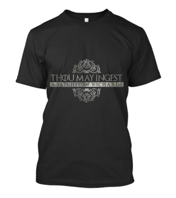 Thou May Ingest A Satchel Of Richards Ornamented Typography T-Shirt