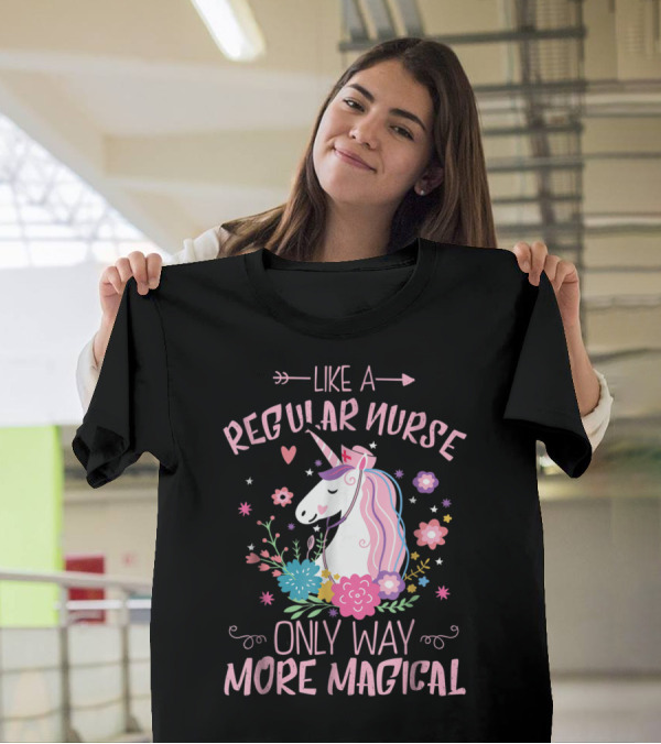 Funny Floral Magical Unicorn Like A Regular Nurse Only Way More Magical T-Shirt