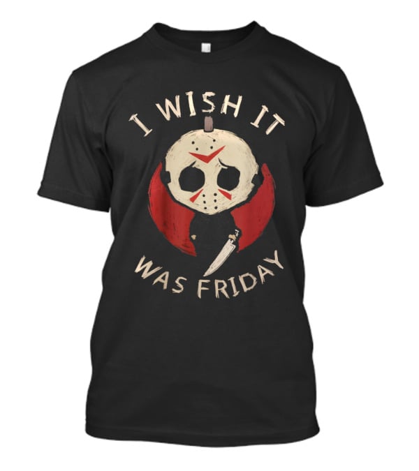 I Wish It Was Friday Funny Horror Serial Killer Humor T-Shirt