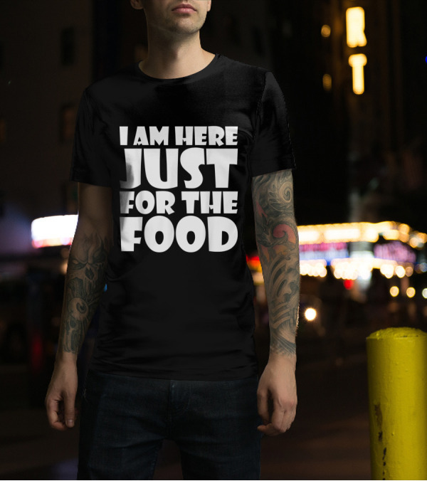 I Am Here Just For The Food Thanksgiving Day Lover T-Shirt
