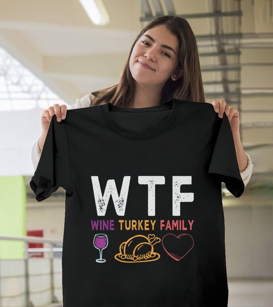 WTF Wine Turkey Family Heart Funny Thanksgiving Day T-Shirt