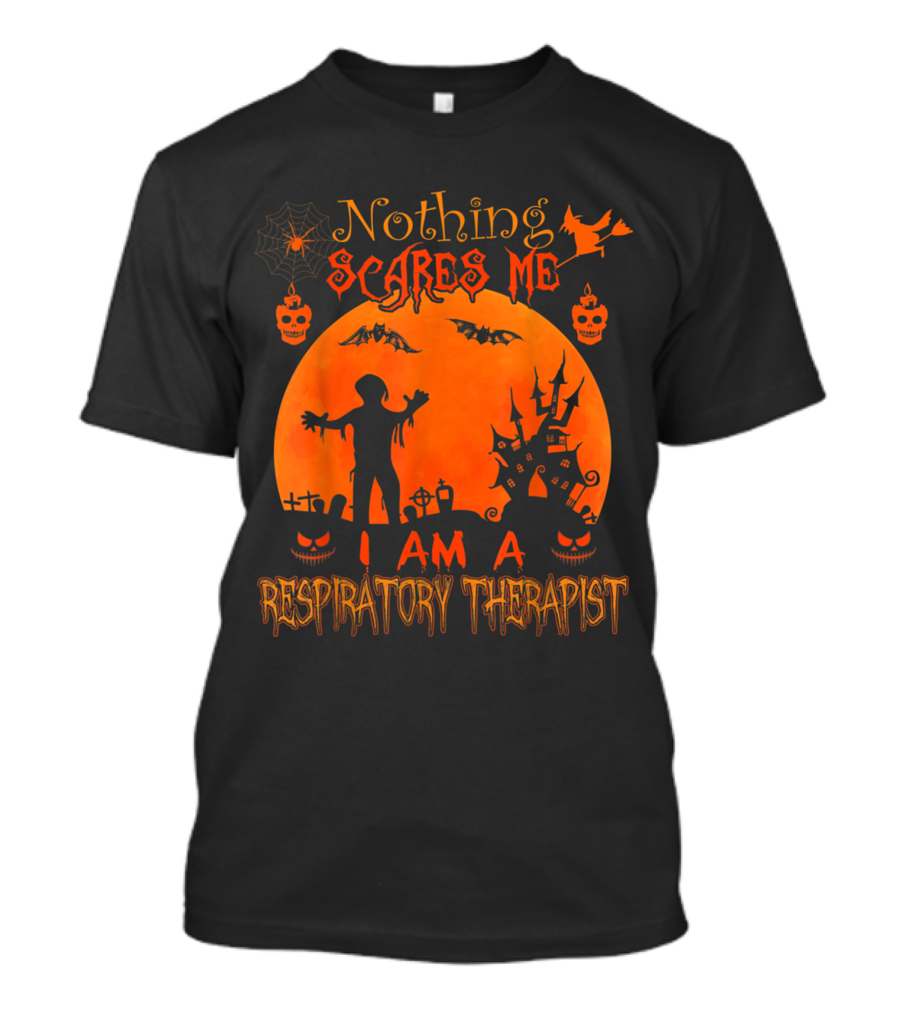 Nothing Scares Me I Am A Respiratory Therapist T-Shirt