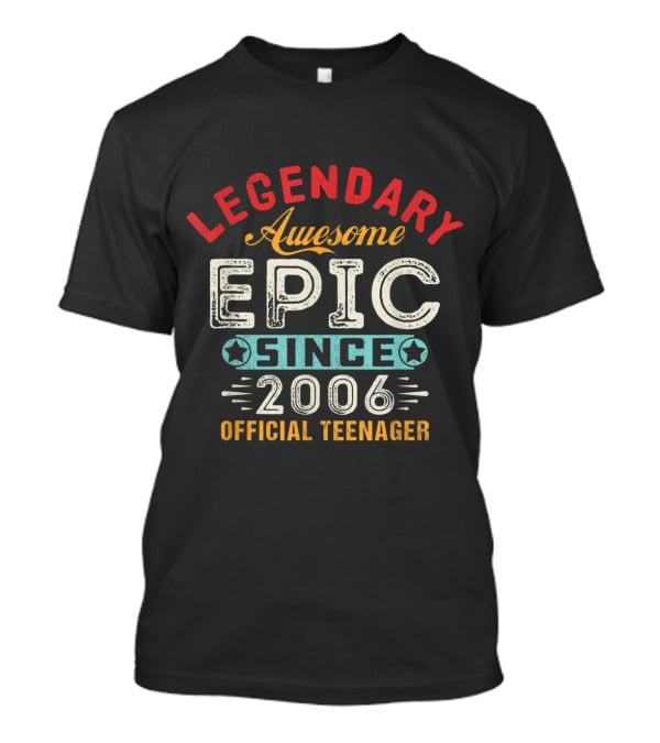 Legendary Awesome Epic Since 2006 Official Teenager T-Shirt