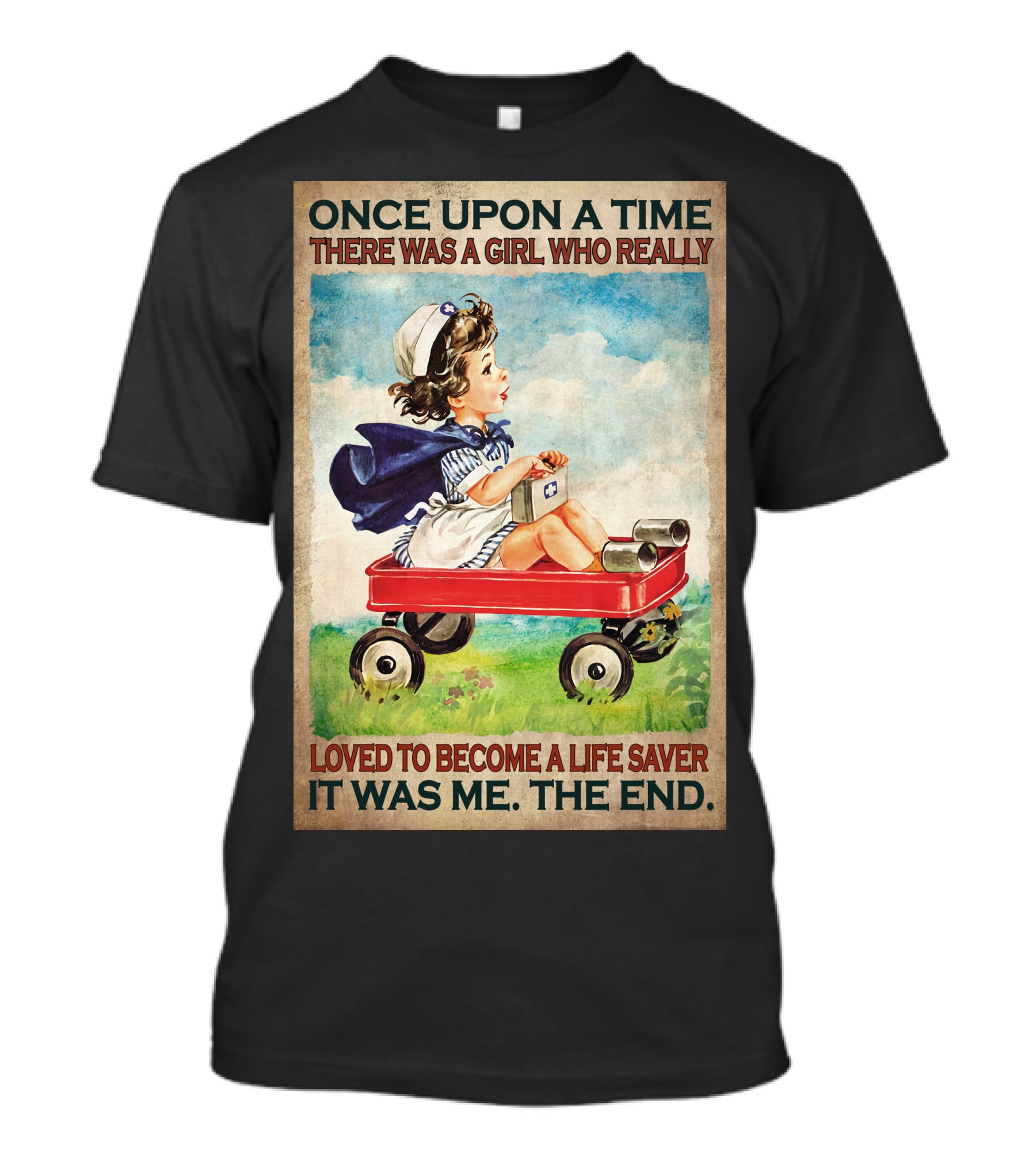 Once Upon A Time There Was A Girl Who Really Loved To Become A Life Saver It Was Me The End T-Shirt