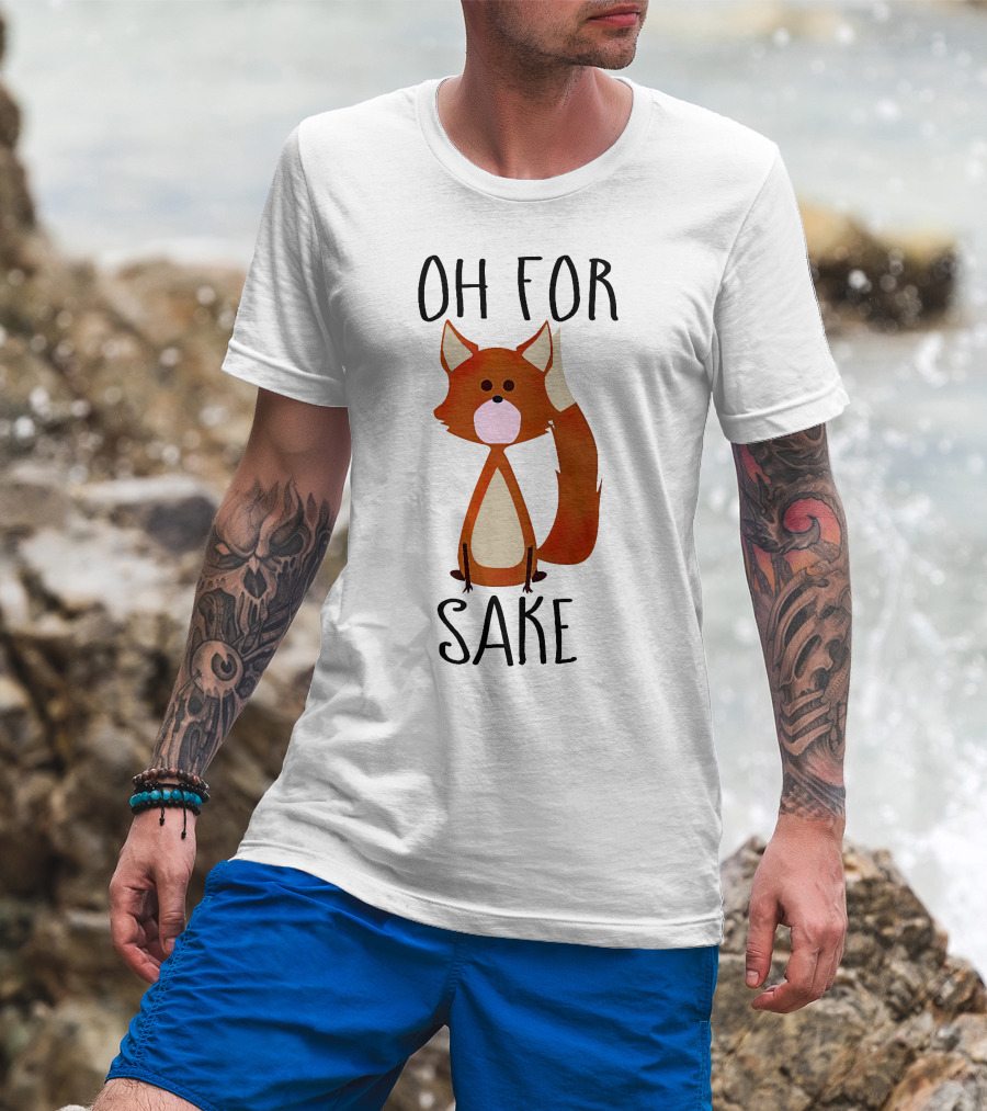 Oh For Fox Sake T-Shirt