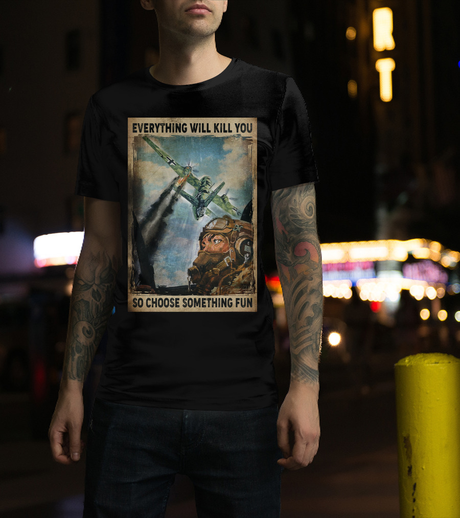 Everything Will Kill You So Choose Something Fun Vintage Pilot Art T-Shirt
