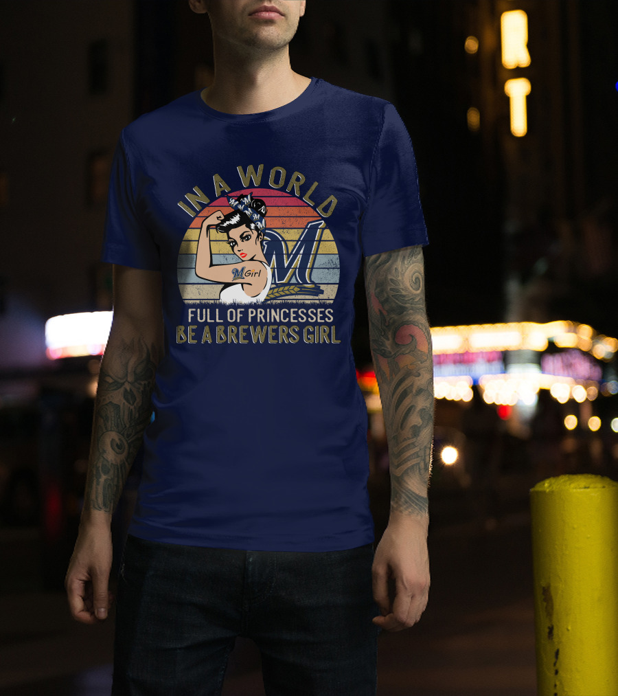 In A World Full Of Princesses Be A Brewers Girl T-Shirt