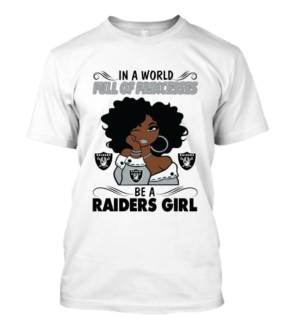 In A World Full Of Princesses Be A Raiders Girl Raiders Raiders Raiders T-Shirt