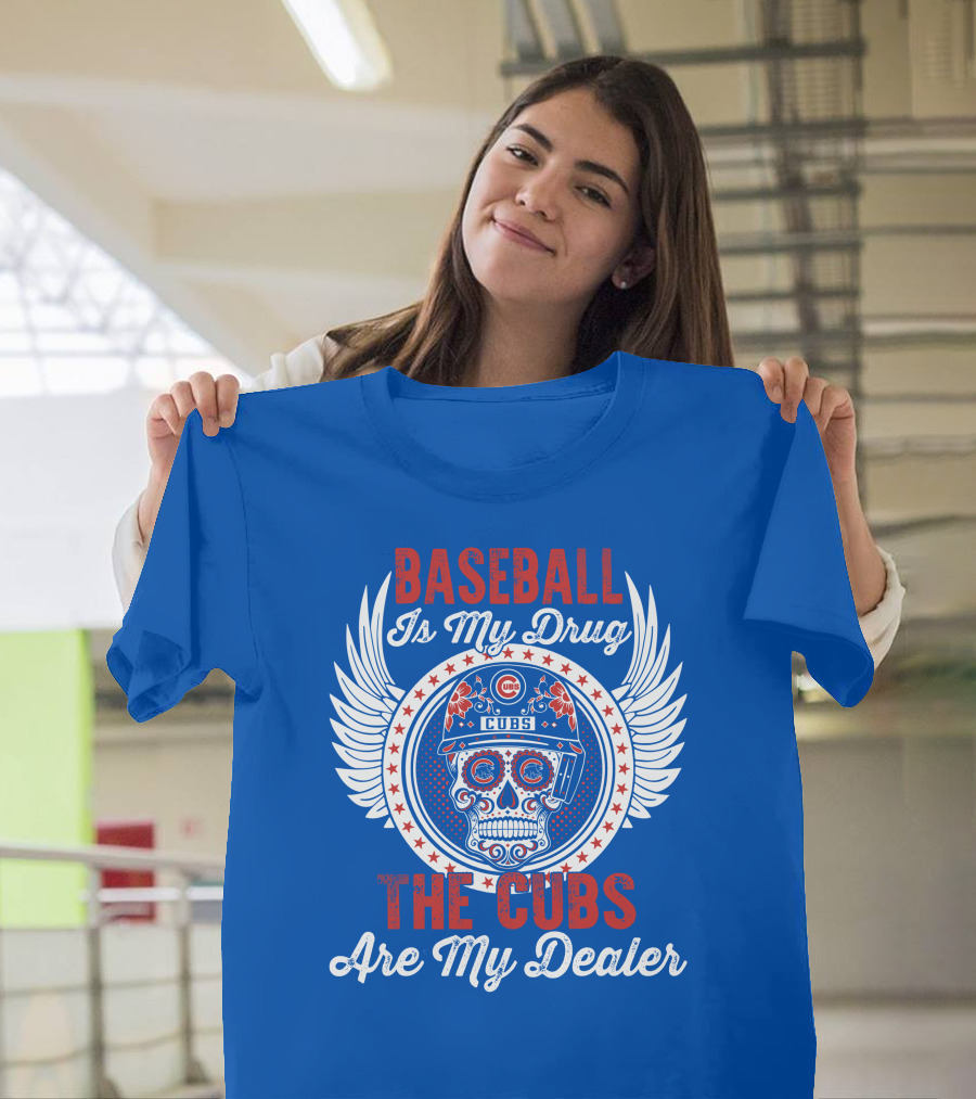 Baseball Is My Drug The Cubs Are My Dealer Cubs T-Shirt
