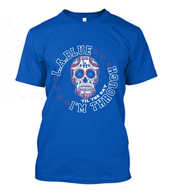 L.a. Blue Dodgers Skull 'Til The Day I'm Through T-Shirt