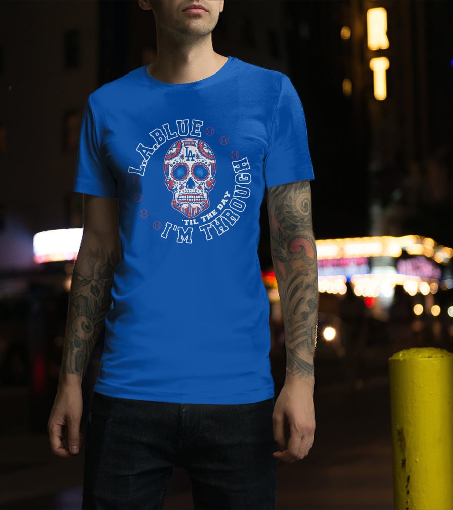 L.a. Blue Dodgers Skull 'Til The Day I'm Through T-Shirt