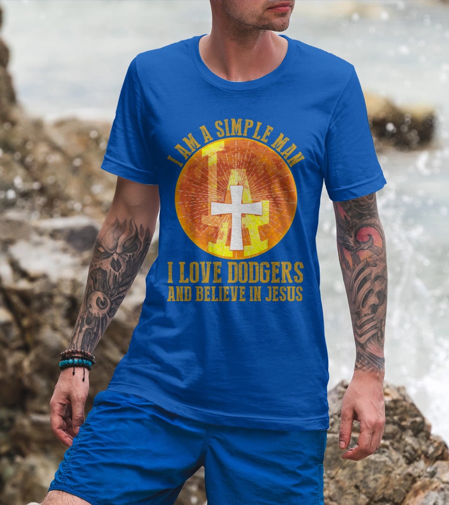 I Am A Simple Man I Love Dodgers And Believe In Jesus T-Shirt