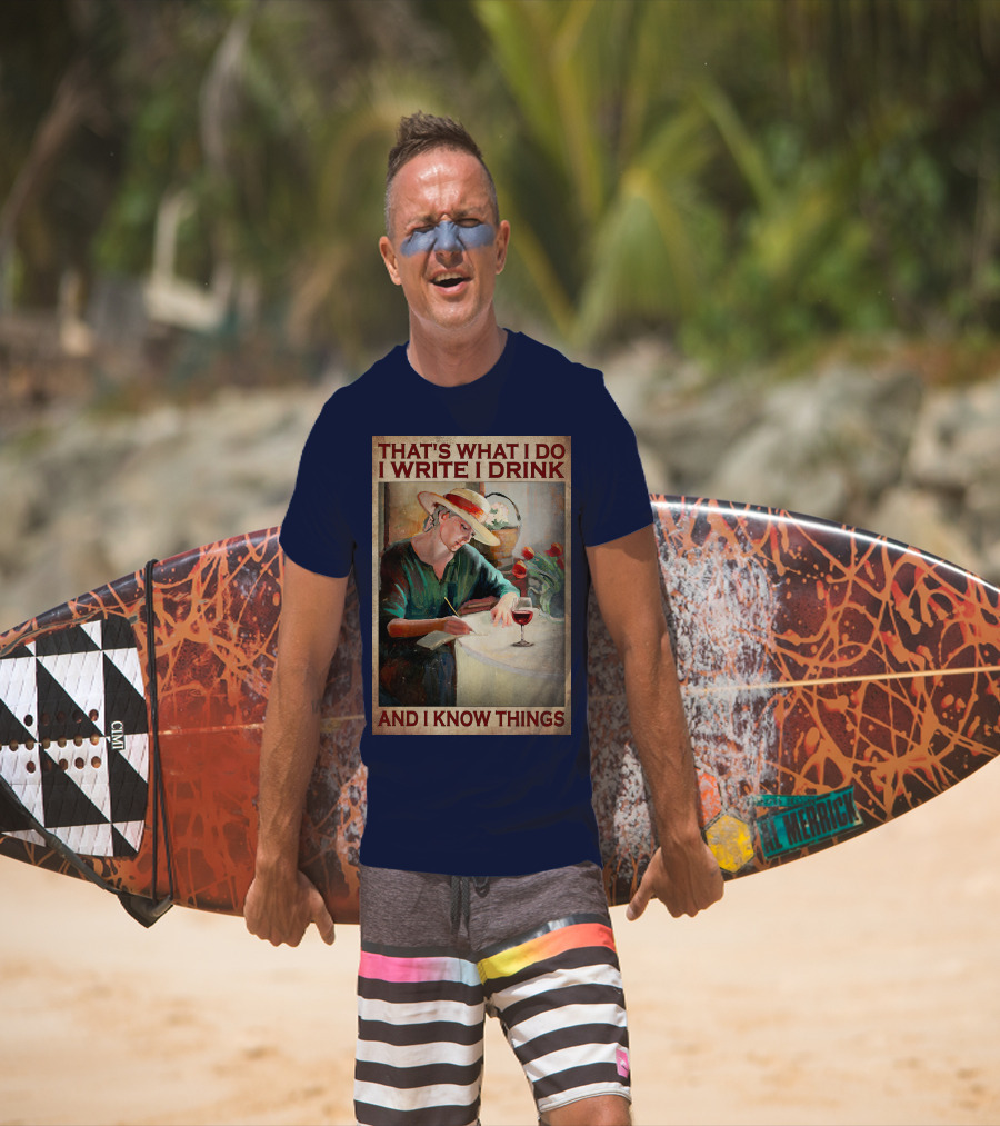 That's What I Do I Write I Drink And I Know Things T-Shirt