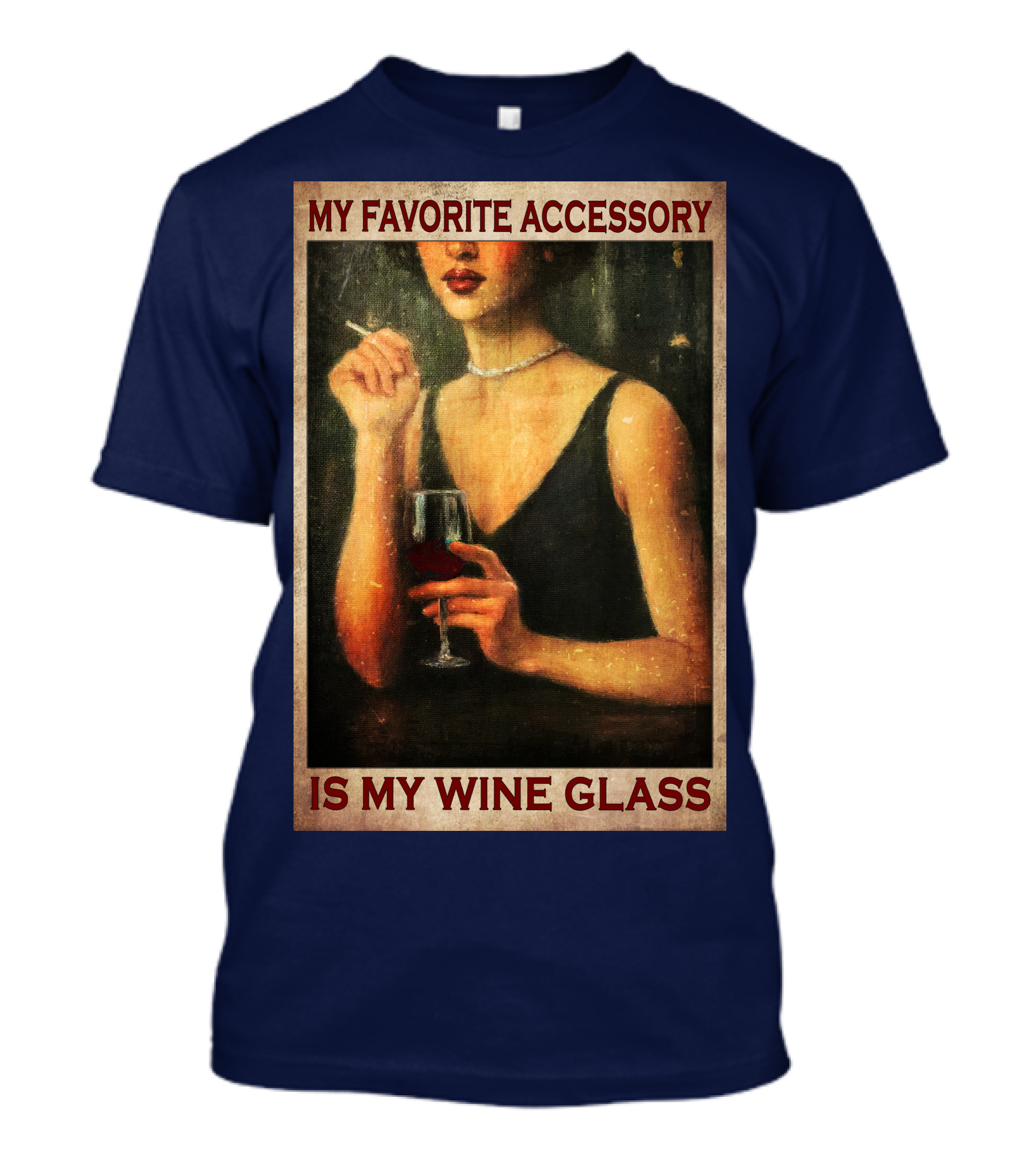 My Favorite Accessory Is My Wine Glass T-Shirt
