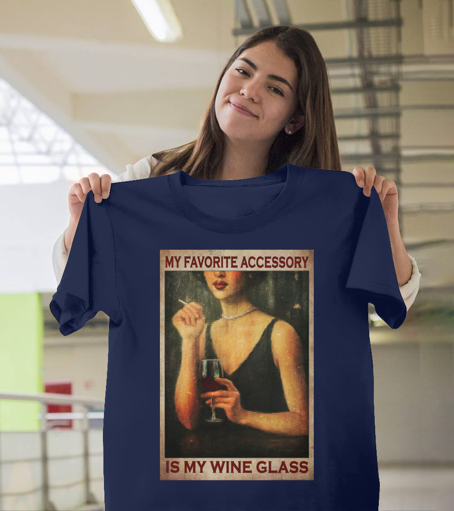 My Favorite Accessory Is My Wine Glass T-Shirt